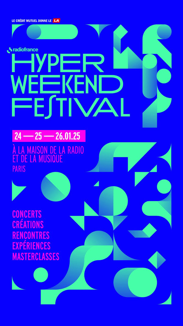 Le Crédit Mutuel donne le LA - Hyper Weekend Festival - 24 25 26/01/2025 - à la maison de la radio et d ela musique - paris - concerts - créations - rencontres - expériences - masterclasses