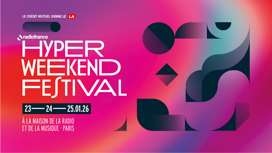 Le Crédit Mutuel donne le LA - Hyper Weekend Festival - 24 25 26/01/2025 - à la maison de la radio et d ela musique - paris - concerts - créations - rencontres - expériences - masterclasses